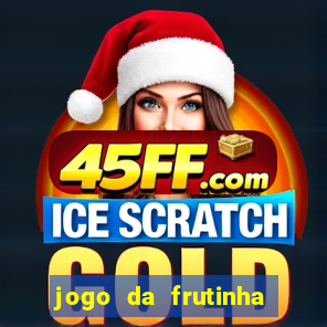 jogo da frutinha de ganhar dinheiro
